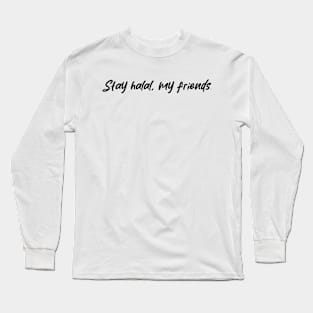 Islamic - Stay Halal My Friends (Light) Long Sleeve T-Shirt